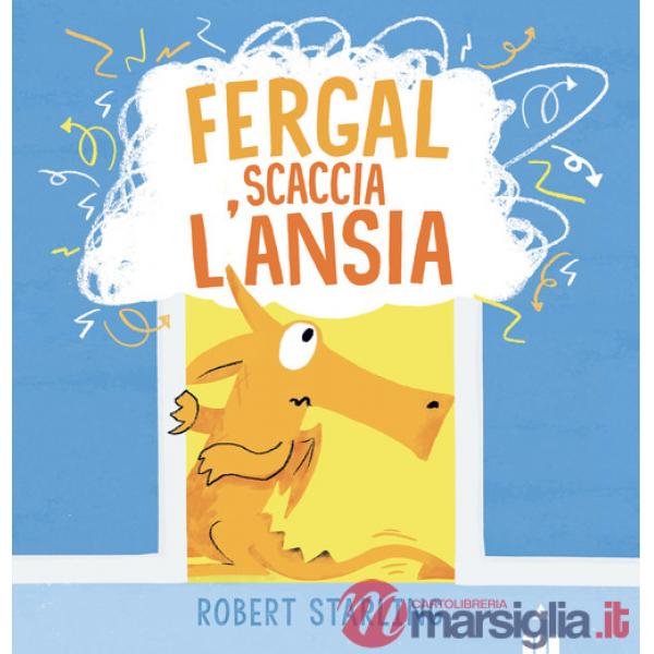 Fergal scaccia l'ansia. Ediz. a colori