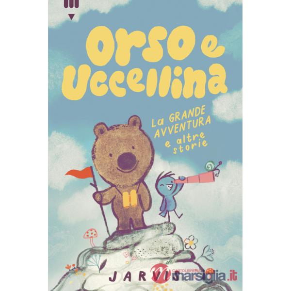 Grande avventura e altre storie. Orso e Uccellina. Ediz. a colori (La)