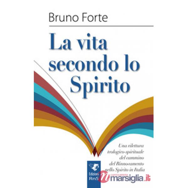 Vita secondo lo spirito. Una rilettura teologico-spirituale del Rinnovamento nello Spirito Santo in Italia (La)