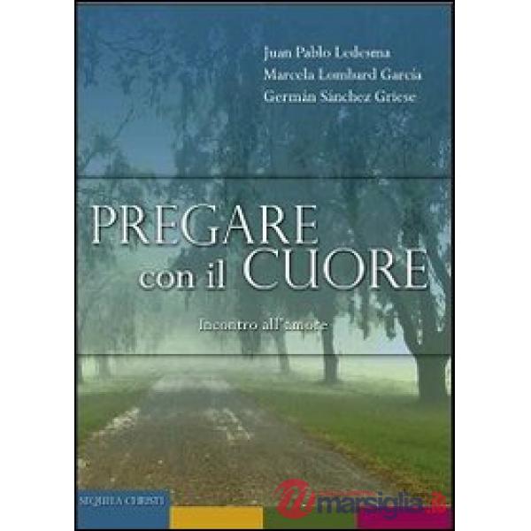 Pregare con il cuore. Incontro all'amore
