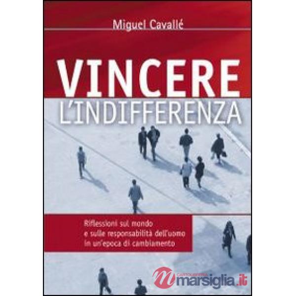 Vincere l'indifferenza. Riflessioni sul mondo e sulle responsabilità dell'uomo i