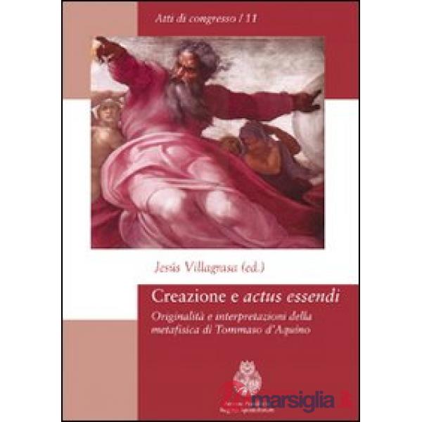 Creazione e «actus essendi». Originalità e interpretazioni della metafisica di T