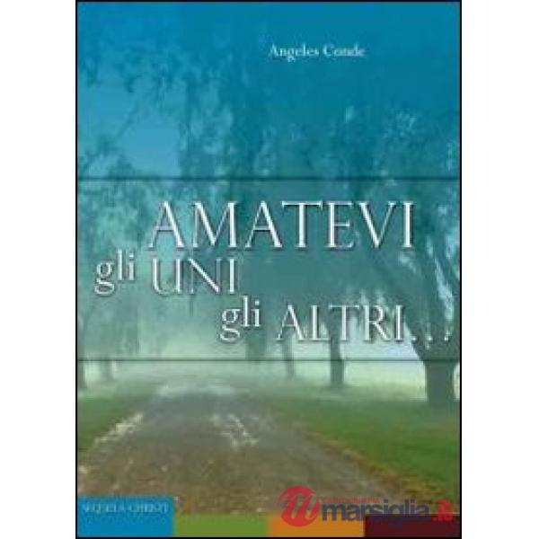 Amatevi gli uni gli altri... Esercizi spirituali nell'intimità con Dio