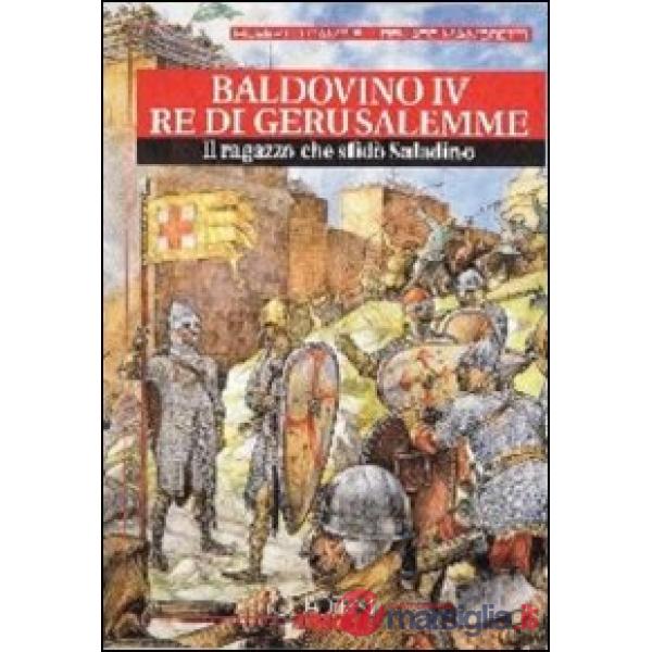 Baldovino IV re di Gerusalemme. Il ragazzo che sfidò Saladino