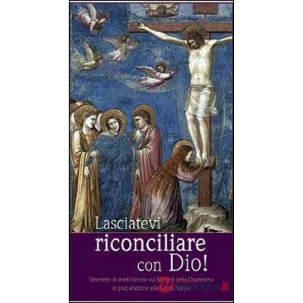 Lasciatevi riconciliare con Dio! Itinerario di mediazione sui Vangeli della Quar