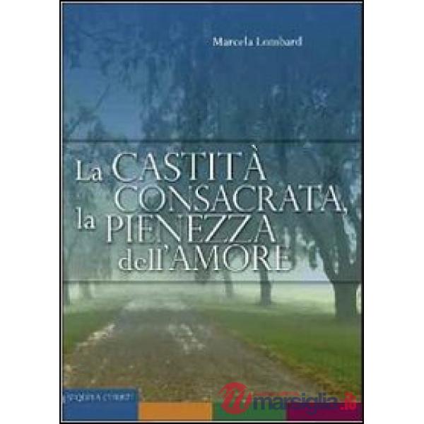 Castità consacrata, la pienezza dell'amore (La)