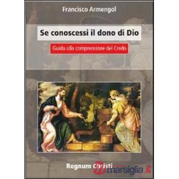 Se conoscessi il dono di Dio. Guida alla comprensione del Credo