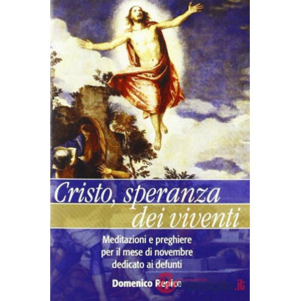 Cristo, speranza dei viventi. Meditazioni e preghiere per il mese di novembre de