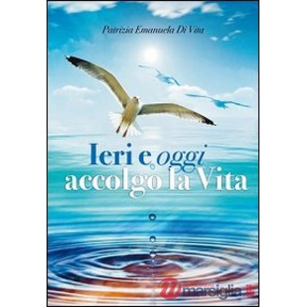 Ieri e oggi accolgo la vita