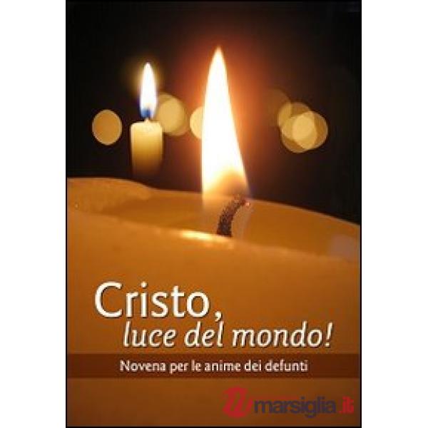 Cristo luce del mondo! Novena per l'anima dei defunti