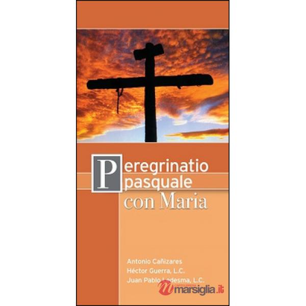 Peregrinatio pasquale con Maria. Cammino di preparazione alla Settimana Santa e 