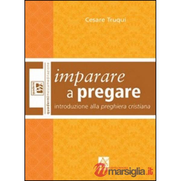 Imparare a pregare. Introduzione alla preghiera cristiana