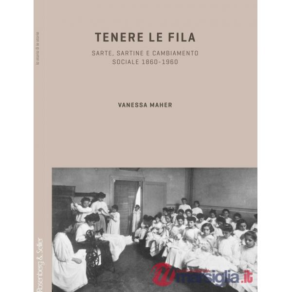 Tenere le fila. Sarte, sartine e cambiamento sociale 1860-1960