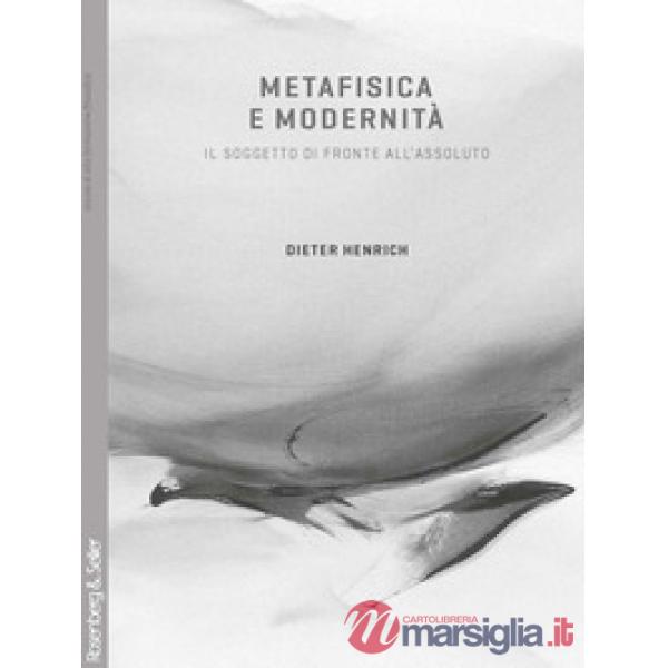 Metafisica e modernità. Il soggetto di fronte all'assoluto