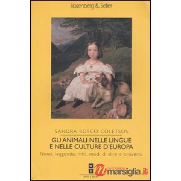 Animali nelle lingue e nelle culture d'Europa. Nomi, leggende, miti, modi di dire e proverbi (Gli)