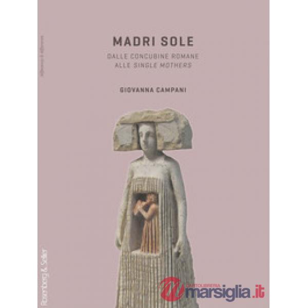 Madri sole. Dalle concubine romane alle single mothers