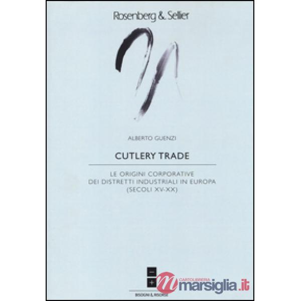 Cutlery trade. Le origini corporative dei distretti industriali in Europa (secoli XV-XX)