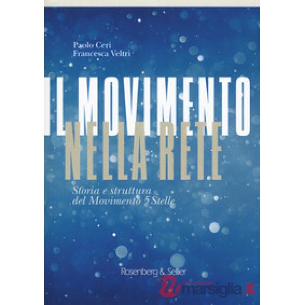Movimento nella rete. Storia e struttura del Movimento 5 Stelle (Il)