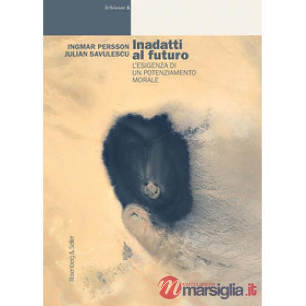 Inadatti al futuro. L'esigenza di un potenziamento morale