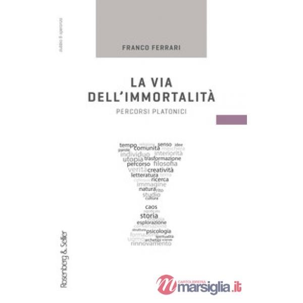 Via dell'immortalità. Percorsi platonici (La)