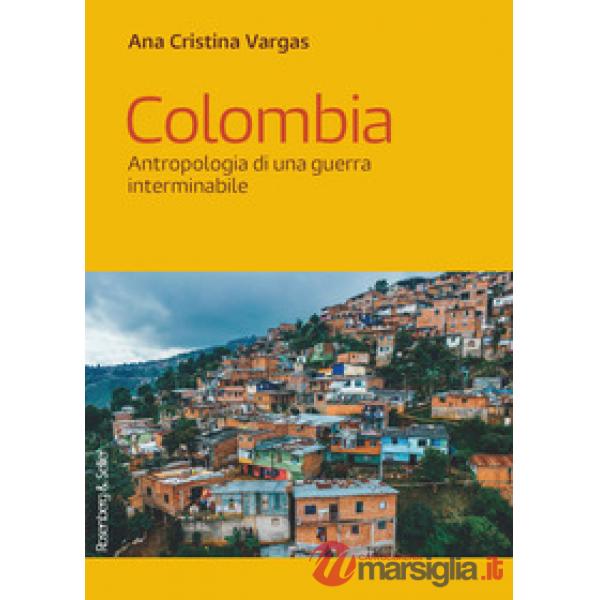 Colombia. Antropologia di una guerra interminabile