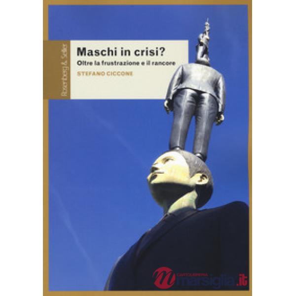 Maschi in crisi? Oltre la frustrazione e il rancore
