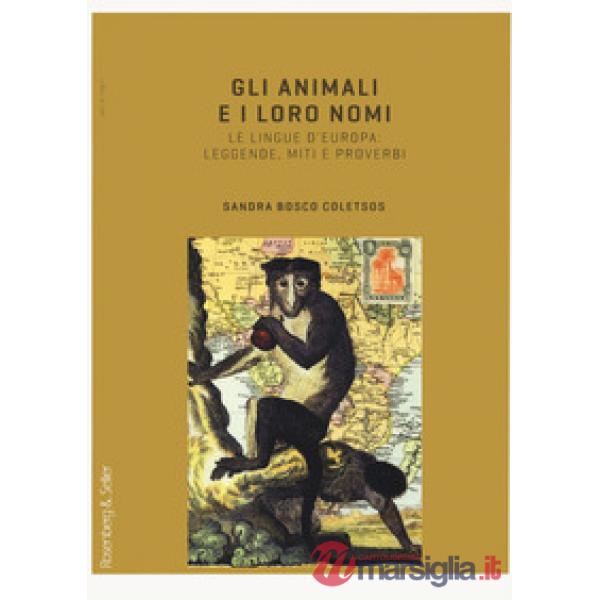 Animali e i loro nomi. Le lingue d'Europa: leggende, miti e proverbi (Gli)