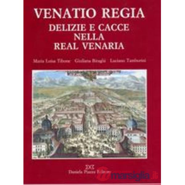Venatio regia. Delizie e cacce della Real Venaria