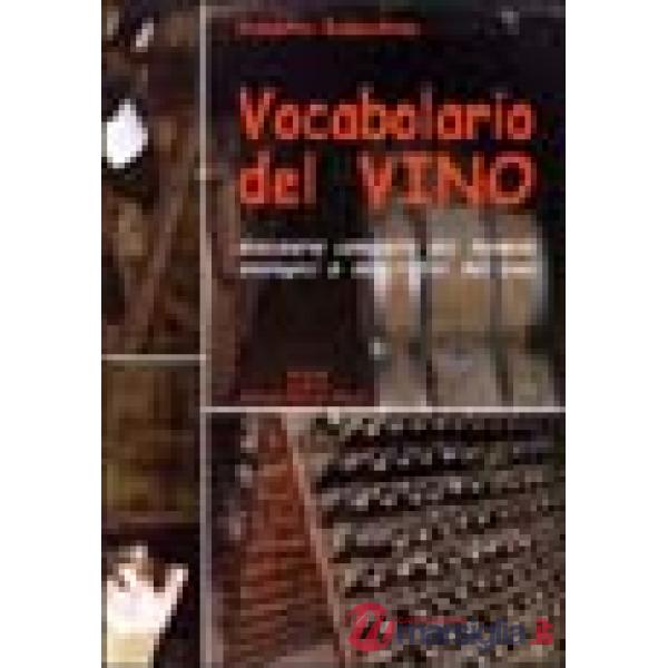 Vocabolario del vino. Glossario completo dei termini enologici e descrittivi del vino