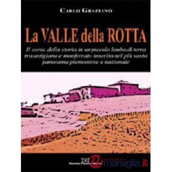 La Valle della Rotta. Il corso della storia in un piccolo lembo di terra tra Astigiana e Monferrato