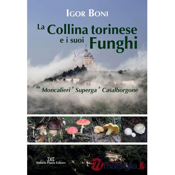 Collina torinese e i suoi funghi da Moncalieri a Superga a Casalborgone (La)