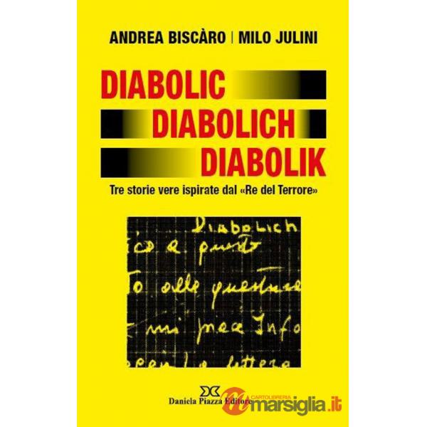 Diabolic Diabolich Diabolik. Tre storie vere ispirate dal «Re del terrore»