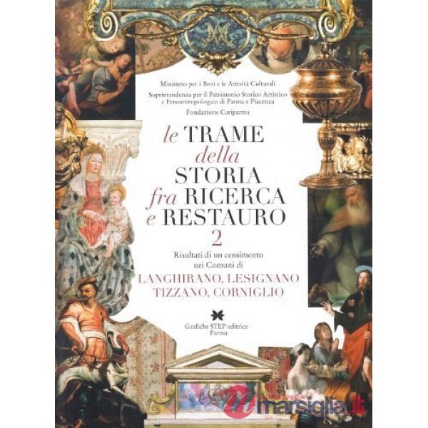 Trame della storia fra ricerca e restauro (Le). Vol. 2: Risultati di un censimento nei comuni di Langhirano, Lesignano, Tizzano,