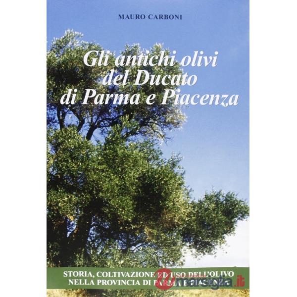 Antichi olivi del Ducato di Parma e Piacenza (Gli)
