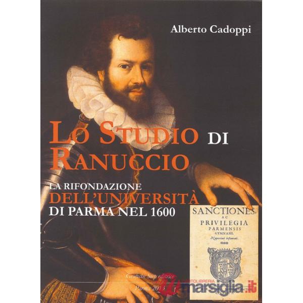 Studio di Ranuccio. La rifondazione dell'Università di Parma nel 1600 (Lo)