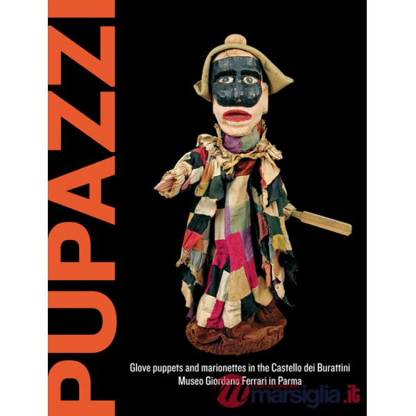 Pupazzi. Glove puppets and marionettes in the castello dei burattini