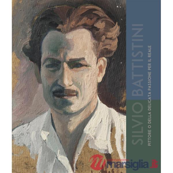Silvio Battistini. Pittore o della delicata passione per il reale