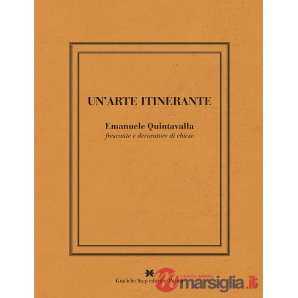 Arte intinerante. Emanuele Quintavalla frescante e decoratore di chiese. Ediz. illustrata (Un')