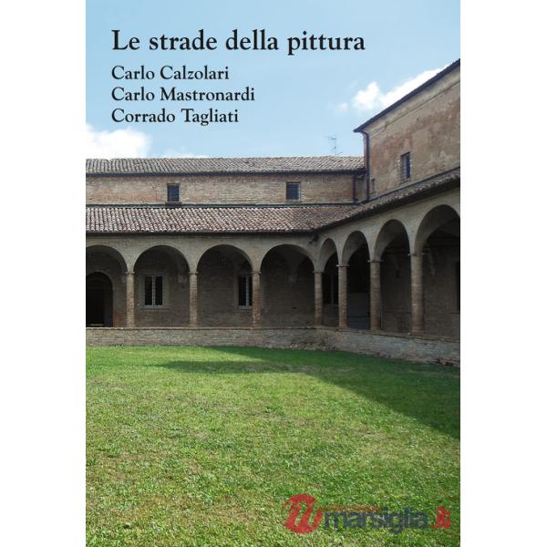 Strade della pittura. Carlo Calzolari, Carlo Mastronardi, Corrado Tagliati. Catalogo della mostra (Rubiera, 23 settembre-29 otto