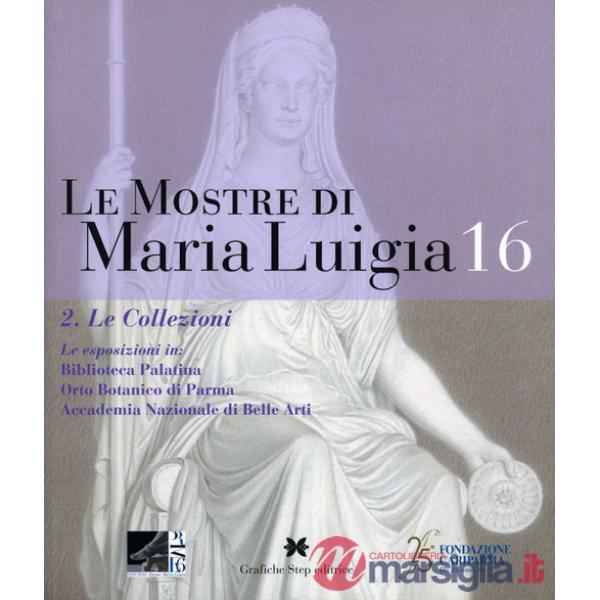 Mostre di Maria Luigia (Le). Vol. 16/2: Le collezioni