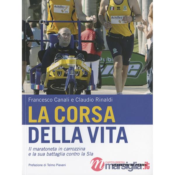 Corsa della vita. Il maratoneta in carrozzina e la sua battaglia contro la Sla (La)