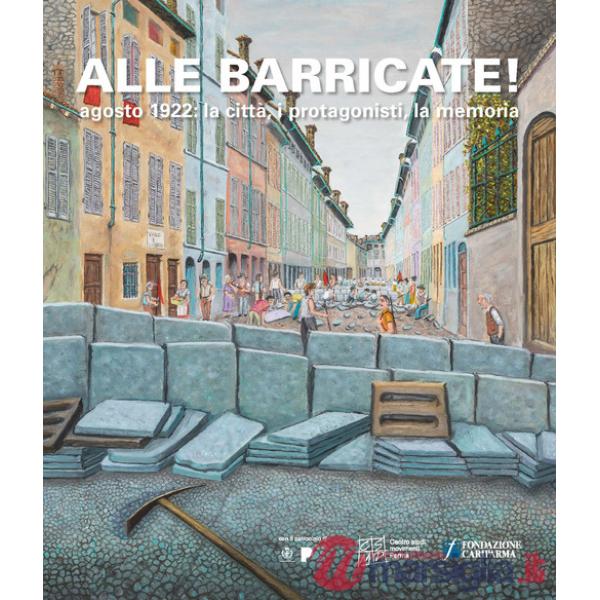 Alle barricate! Agosto 1922: la città, i protagonisti, la memoria