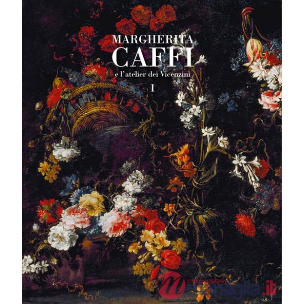 Margherita Caffi e l'atelier dei vicentini. Vol. 1