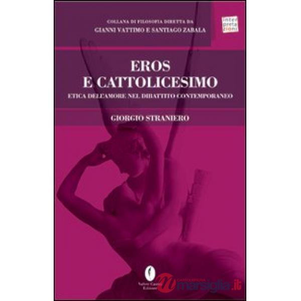 Eros e cattolicesimo. Etica dell'amore nel dibattito contemporaneo
