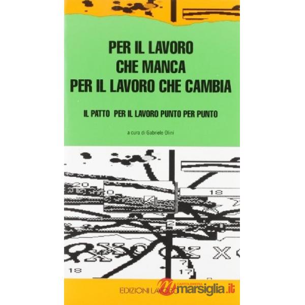 Per il lavoro che manca, per il lavoro che cambia. Il patto per il lavoro punto per punto