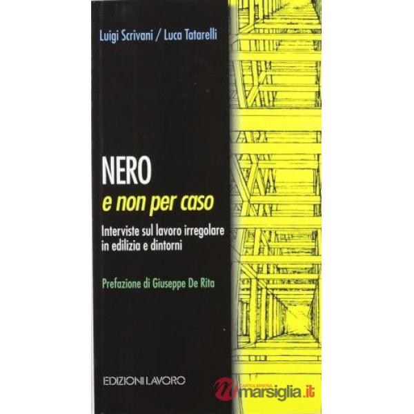 Nero e non per caso. Interviste sul lavoro irregolare in edilizia e dintorni