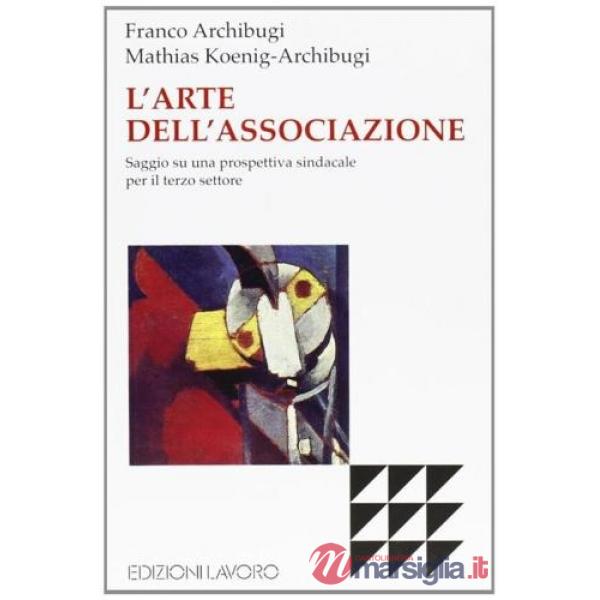 Arte dell'associazione. Saggio su una prospettiva sindacale per il terzo settore (L')