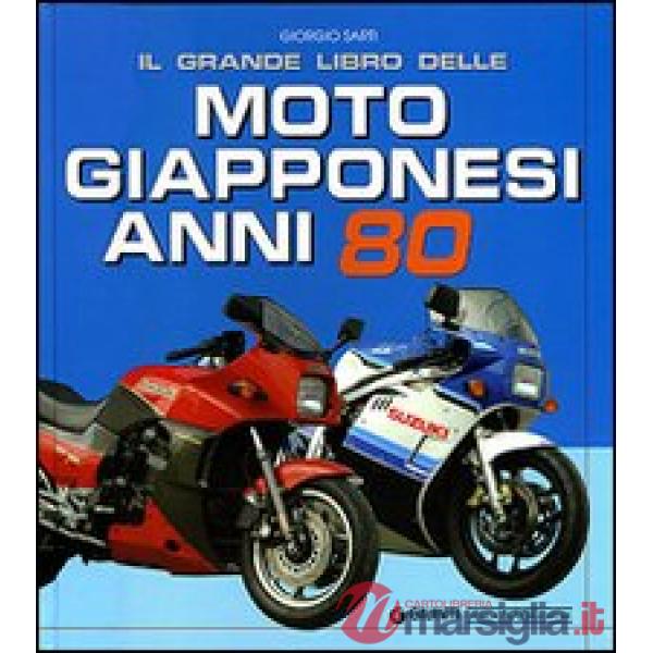Grande libro delle moto giapponesi anni Ottanta. Ediz. illustrata (Il)