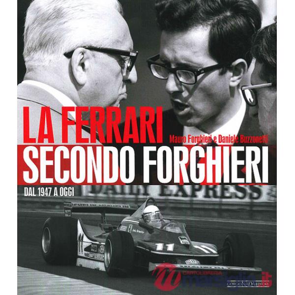 Ferrari secondo Forghieri. Dal 1947 a oggi. Ediz. illustrata (La)
