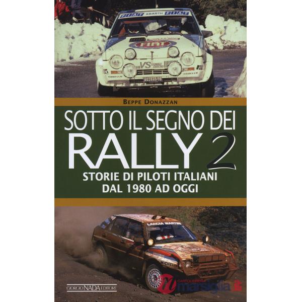 Sotto il segno dei rally. Vol. 2: Storie di piloti italiani dal 1980 ad oggi